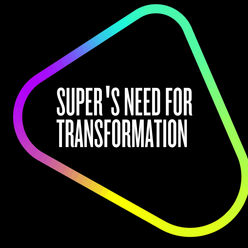 Super's need for transformation
